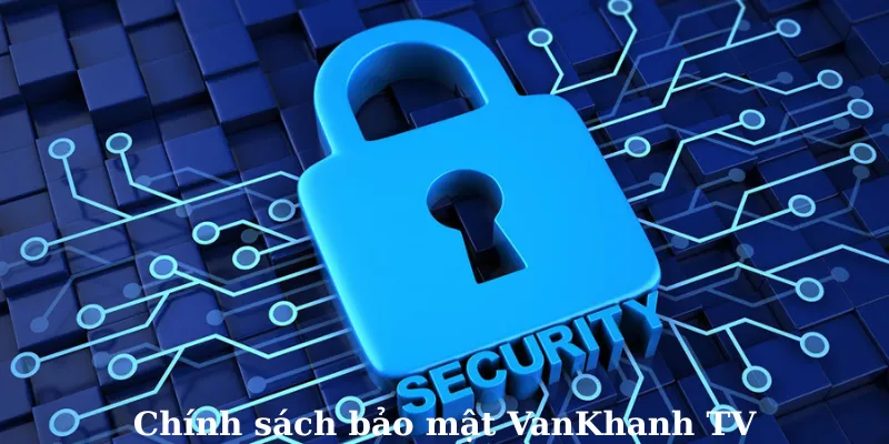Chính sách bảo mật VanKhanh TV