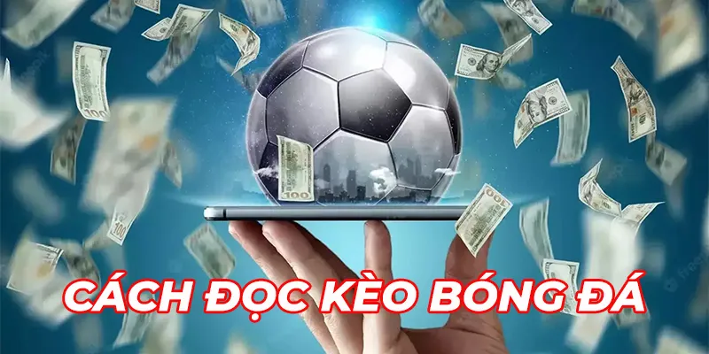 Hướng Dẫn Đọc Kèo Chuẩn Xác