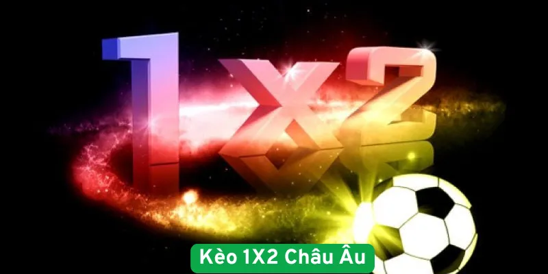 Kèo 1X2 Châu Âu