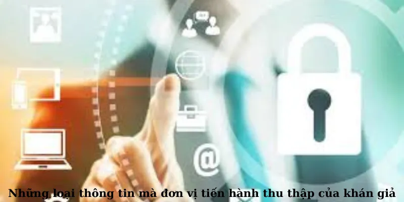 Những loại thông tin mà đơn vị tiến hành thu thập của khán giả