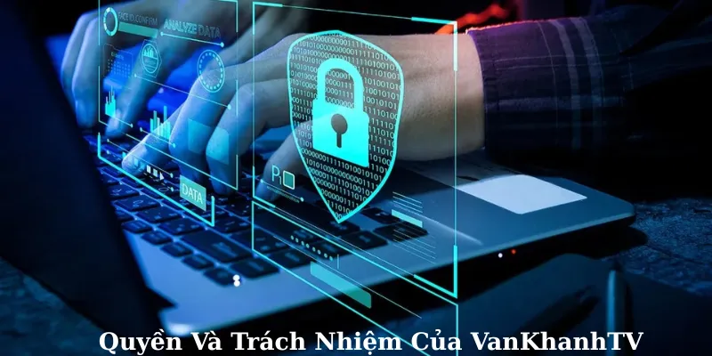 Quyền và trách nhiệm của VankhanhTV