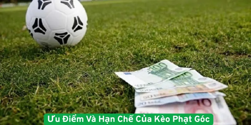 Ưu điểm và hạn chế của kèo phạt góc